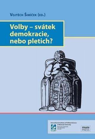 Kniha: Volby – svátek demokracie, nebo pletich? - 1. vydanie - Vojtěch Šimíček