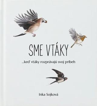 Kniha: Sme vtáky - Inka Sojková