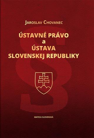Kniha: Ústavné právo a Ústava Slovenskej republiky - 1. vydanie - Jaroslav Chovanec