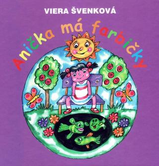 Kniha: Anička má farbičky - 1. vydanie - Viera Švenková
