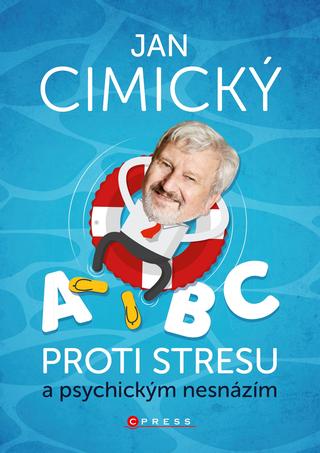 Kniha: ABC proti stresu a psychickým nesnázím - 1. vydanie - Jan Cimický