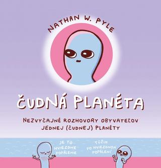 Kniha: Čudná planéta - Nezvyčajné rozhovory obyvateľov jednej (čudnej) planéty - 1. vydanie - Nathan W. Pyle