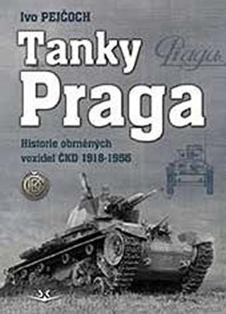 Kniha: Tanky Praga - Historie obrněných vozidel ČKD 1918-1956 - 2. vydanie - Ivo Pejčoch