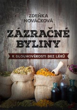 Kniha: Zázračné byliny - K dlouhověkosti bez léků - Zdeňka Nováčková