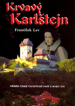 Kniha: Krvavý Karlštejn - Příběh České Čachtické paní z roku 1535 - František Lev