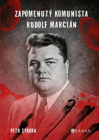 Kniha: Zapomenutý komunista Rudolf Marcián - Kdo měl být prvním Rudolfem Slánským? - 1. vydanie - Petr Sýkora