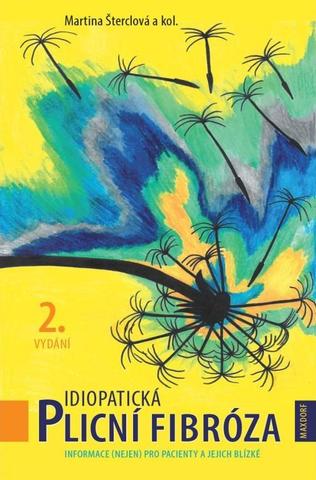 Kniha: Idiopatická plicní fibróza - Informace (nejen) pro pacienty a jejich blízké - Informace (nejen) pro pacienty a jejich blízké - 2. vydanie - Martina Šterclová a kolektiv