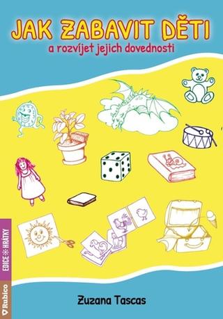 Kniha: Jak zabavit děti a rozvíjet jejich dovednosti - 1. vydanie - Zuzana Tascas