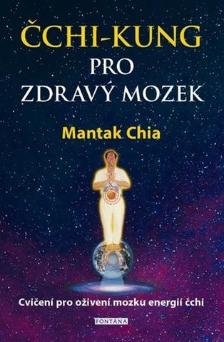 Kniha: Čchi-kung pro zdravý mozek - Cvičení pro oživení mozku energií čchi - 1. vydanie - Mantak Chia