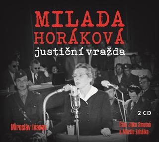 CD audio: Milada Horáková: justiční vražda (audiokniha) - Miroslav Ivanov
