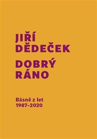 Kniha: Dobrý ráno - Básně z let 1987 - 2020 - Jiří Dědeček