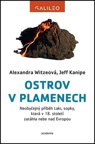 Kniha: Ostrov v plamenech - Neobyčejný příběh Laki, sopky, která v 18. století zatáhla nebe nad Evropou - 1. vydanie - Jeff Kanipe