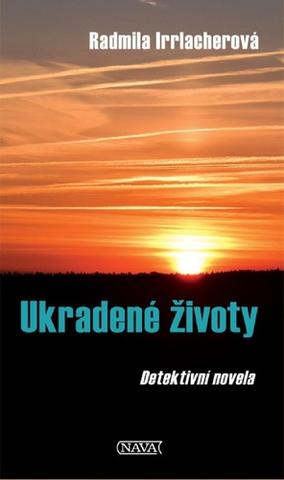 Kniha: Ukradené životy - Detektivní novela - 1. vydanie - Radmila Irrlacherová