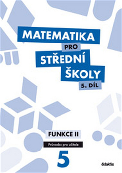 Kniha: Matematika pro střední školy 5.díl Průvodce pro učitele - Funkce II - M. Cizlerová; Pavel Kozák; R. Vémolová