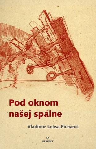 Kniha: Pod oknom našej spálne - 1. vydanie - Vladimír Leksa-Pichanič
