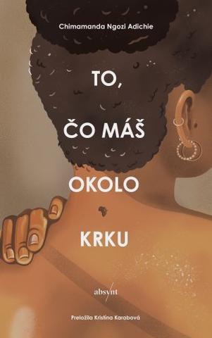 Kniha: To, čo máš okolo krku - 1. vydanie - Chimamanda Ngozi Adichie