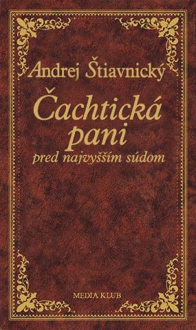 Kniha: Čachtická pani pred najvyšším súdom - III.diel - Andrej Štiavnický