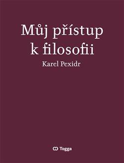 Kniha: Můj přístup k filosofii - Karel Pexidr
