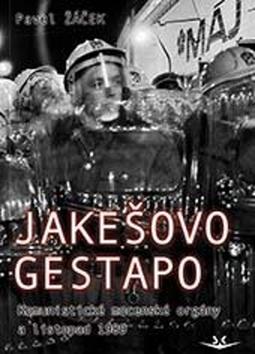 Kniha: Jakešovo Gestapo - Komunistické mocenské orgány a listopad 1989 - 1. vydanie - Pavel Žáček