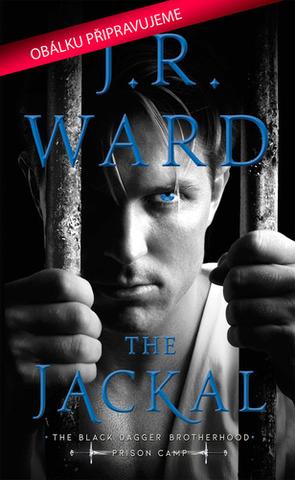 Kniha: Šakal - Bratrstvo černé dýky: Vězeňský tábor (1.díl) - 1. vydanie - J. R. Ward