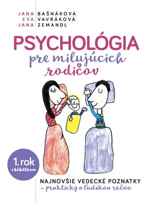 Kniha: Psychológia pre milujúcich rodičov - 1. rok s bábätkom - najnovšie vedecké poznatky - prakticky a ľudskou rečou - Jana Bašnáková