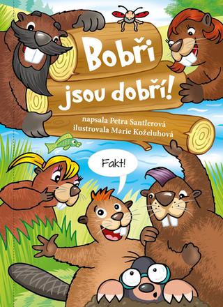 Kniha: Bobři jsou dobří! - 1. vydanie - Petra Santlerová