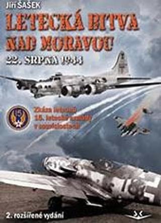 Kniha: Letecká bitva nad Moravou 22. srpna 1944 - 2. vydanie - Jiří Šašek