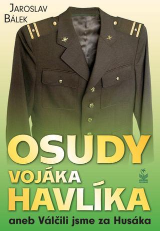 Kniha: Osudy vojáka Havlíka aneb Válčili jsme za Husáka - aneb Válčili jsme za Husáka - 1. vydanie - Jaroslav Bálek