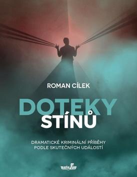 Kniha: Doteky stínů - Dramatické kriminální příběhy podle skutečných událostí - 1. vydanie - Roman Cílek