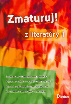 Kniha: Zmaturuj! z literatúry 1 - Sprievodca stredoškolským učivom literatúry Príprava na maturitu - Kolektiv autorů