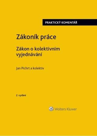Kniha: Zákoník práce Zákon o kolektivním vyjednávání - 2. vydanie - Jan Pichrt