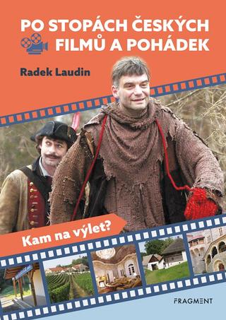 Kniha: Po stopách českých filmů a pohádek - Kam na výlet? - 3. vydanie - Radek Laudin