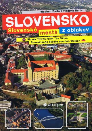 Kniha: Slovenské mestá z oblakov - Slovak Towns From The Skies Slowakische Städte von den Wolken - Vladimír Bárta, Vladimír Barta