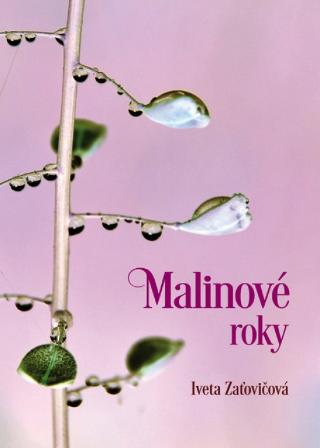 Kniha: Malinové roky - 1. vydanie - Iveta Zaťovičová