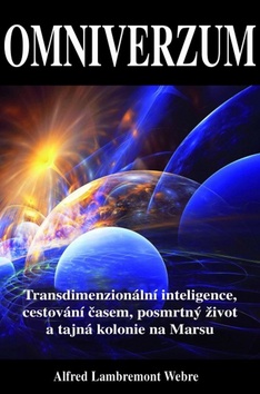 Kniha: Omniverzum - Transdimenzionální inteligence, cestování časem, posmrtný život a tajná kolonie na Marsu - 1. vydanie - Alfred Lambremont Webre