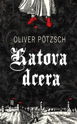 Kniha: Katova dcera - Katova dcera (1.díl) - 2. vydanie - Oliver Pötzsch