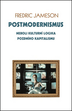 Kniha: Postmodernismus - neboli kulturní logika pozdního kapitalismu - 1. vydanie - Olga Sixtová; Josef Šebek