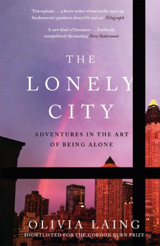 Kniha: The Lonely City : Adventures in the Art of Being Alone - Olivia Laing