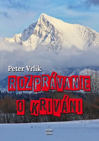 Kniha: Rozprávanie o Kriváni - Peter Vrlík