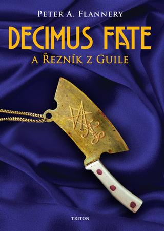 Kniha: Decimus Fate a Řezník z Guile - Decimus Fate (2.díl) - 1. vydanie - Peter A. Flannery
