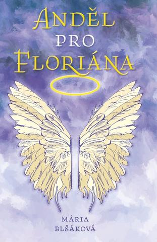 Kniha: Anděl pro Floriána - 1. vydanie - Mária Blšáková