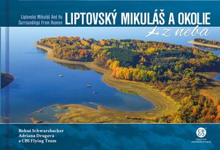 Kniha: Liptovský Mikuláš a okolie z neba - Liptovský Mikuláš and Its Surroundings From Heaven - 1. vydanie - Bohuš Schwarzbacher