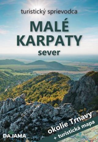Kniha: Malé Karpaty – sever (okolie Trnavy) + mapa - okolie Trnavy - 1. vydanie - Tibor Kollár; Ján Lacika