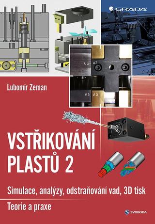 Kniha: Vstřikování plastů 2 - simulace, analýzy, odstraňování vad, 3D tisk - teorie a praxe - 1. vydanie - Lubomír Zeman