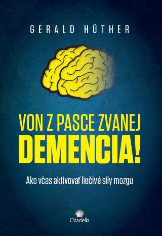 Kniha: Von z pasce zvanej demencia! - Ako včas aktivovať liečebné sily mozgu - Gerald Hüther