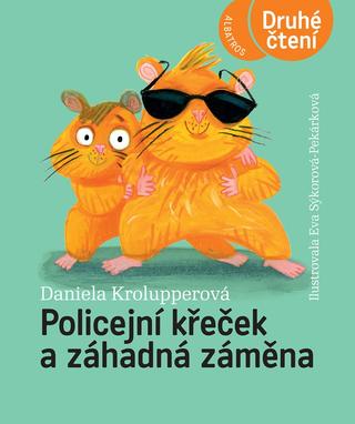 Kniha: Policejní křeček a záhadná záměna - 1. vydanie - Daniela Krolupperová