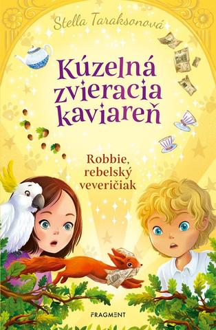 Kniha: Kúzelná zvieracia kaviareň 3 - Robbie, rebelský veveričiak - 1. vydanie - Stella Taraksonová