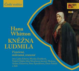 audiokniha: Kněžna Ludmila - CDmp3 - Vznešená, milovaná, zrazená - 1. vydanie - Hana Whitton