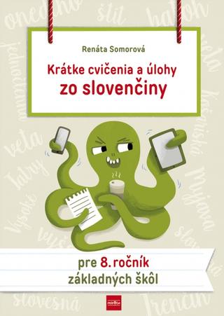 Kniha: Krátke cvičenia a úlohy zo slovenčiny pre 8. ročník ZŠ - 1. vydanie - Renáta Somorová