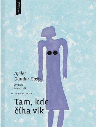 Kniha: Tam, kde číha vlk - 1. vydanie - Ajelet Gošen-Gundar